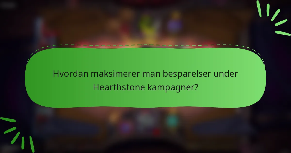 Hvordan maksimerer man besparelser under Hearthstone kampagner?
