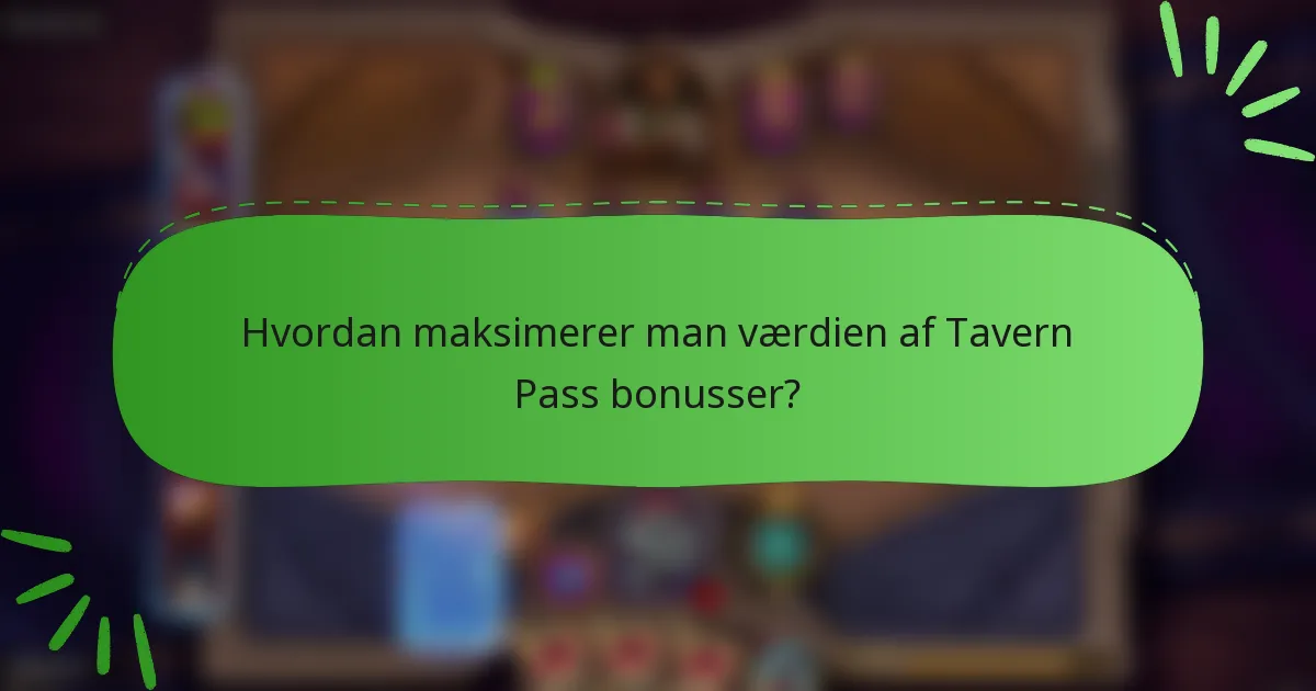 Hvordan maksimerer man værdien af Tavern Pass bonusser?