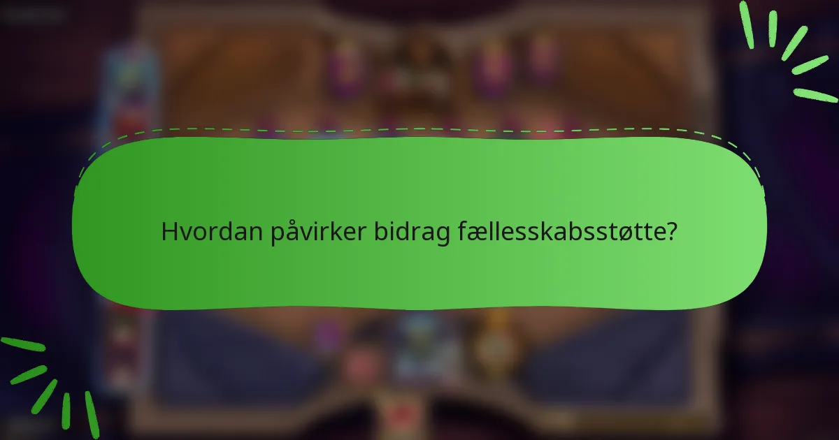Hvordan påvirker bidrag fællesskabsstøtte?