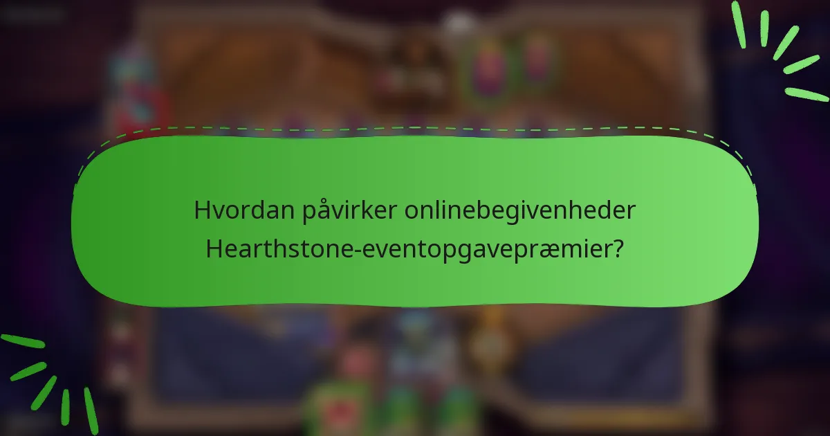 Hvordan påvirker onlinebegivenheder Hearthstone-eventopgavepræmier?