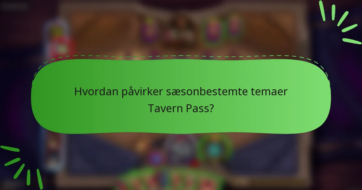 Hvordan påvirker sæsonbestemte temaer Tavern Pass?