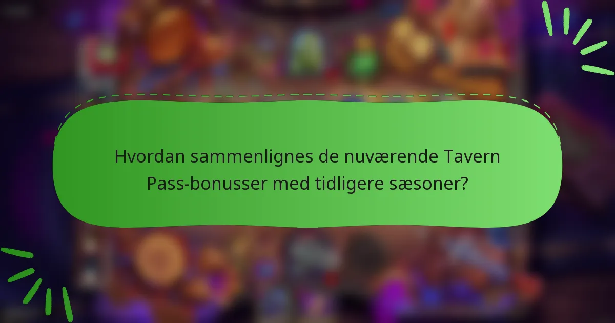Hvordan sammenlignes de nuværende Tavern Pass-bonusser med tidligere sæsoner?
