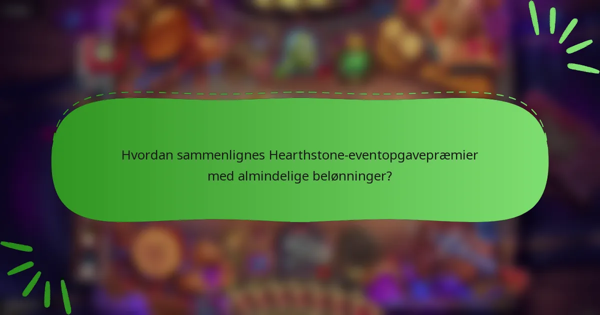 Hvordan sammenlignes Hearthstone-eventopgavepræmier med almindelige belønninger?