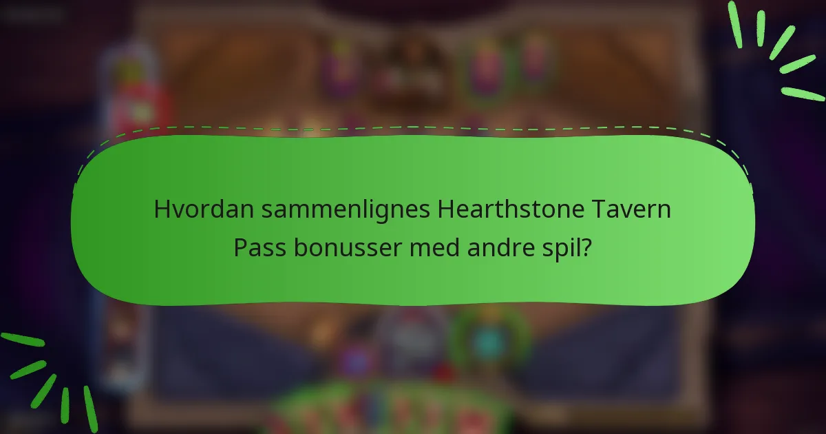 Hvordan sammenlignes Hearthstone Tavern Pass bonusser med andre spil?