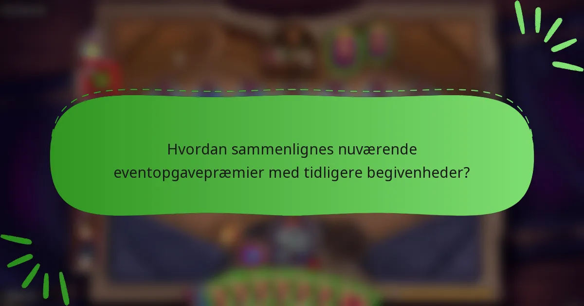 Hvordan sammenlignes nuværende eventopgavepræmier med tidligere begivenheder?