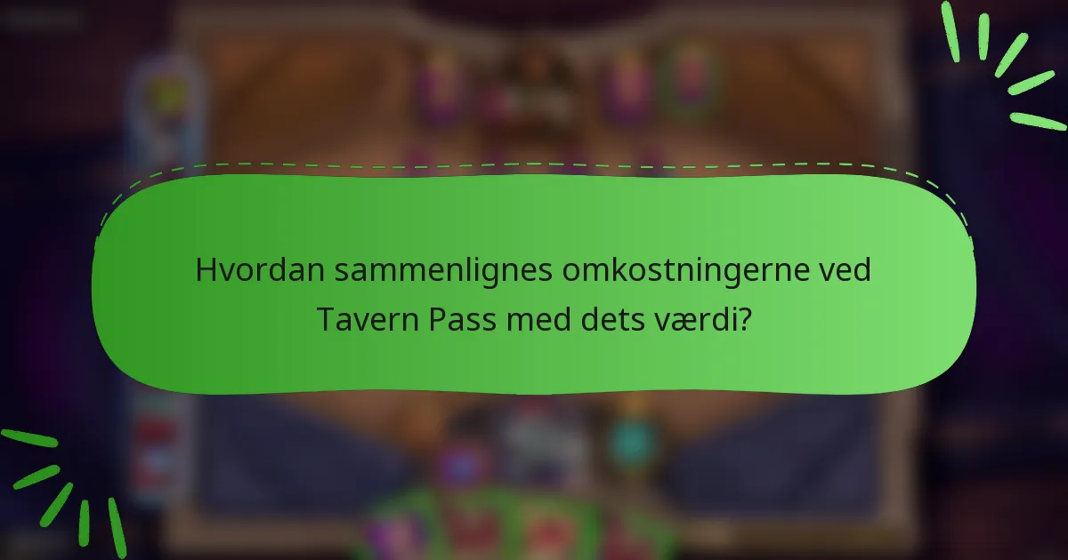 Hvordan sammenlignes omkostningerne ved Tavern Pass med dets værdi?