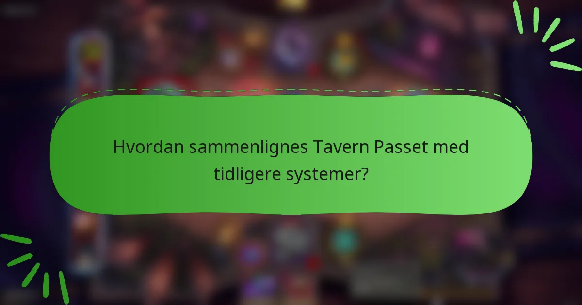 Hvordan sammenlignes Tavern Passet med tidligere systemer?