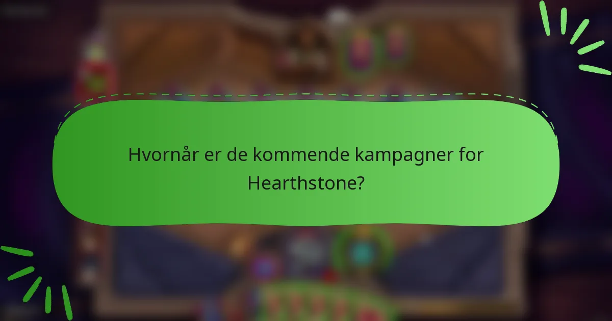 Hvornår er de kommende kampagner for Hearthstone?