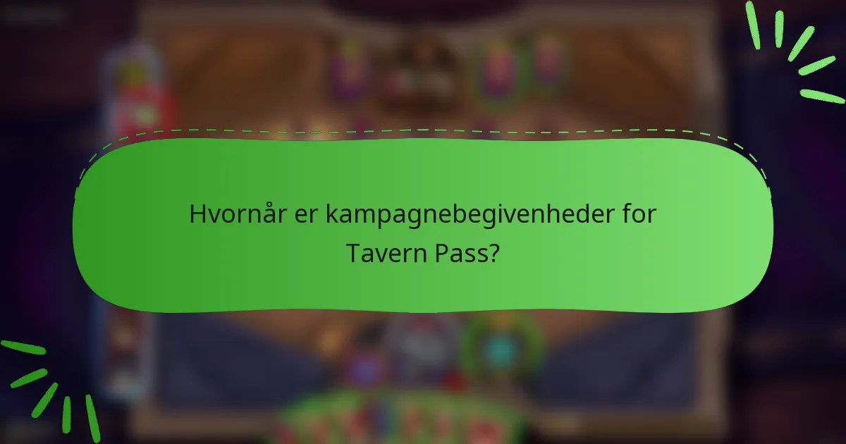 Hvornår er kampagnebegivenheder for Tavern Pass?