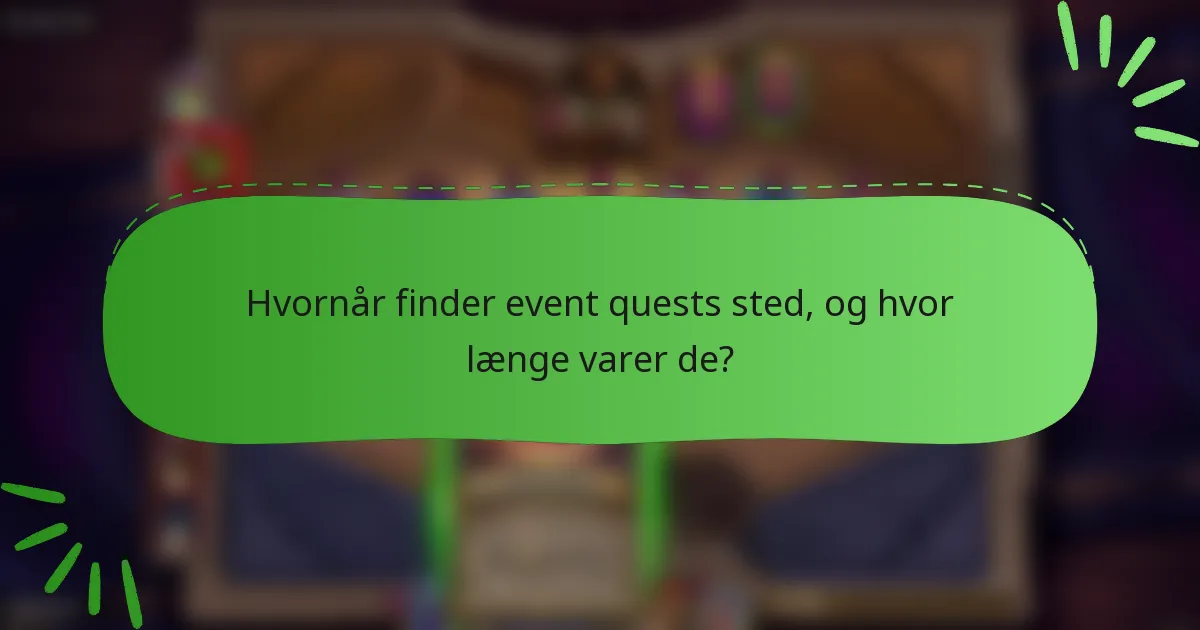 Hvornår finder event quests sted, og hvor længe varer de?