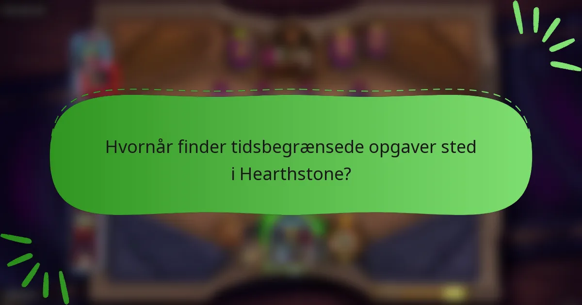 Hvornår finder tidsbegrænsede opgaver sted i Hearthstone?