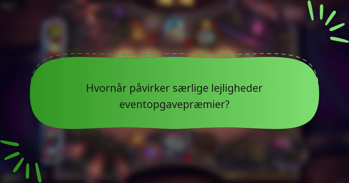 Hvornår påvirker særlige lejligheder eventopgavepræmier?